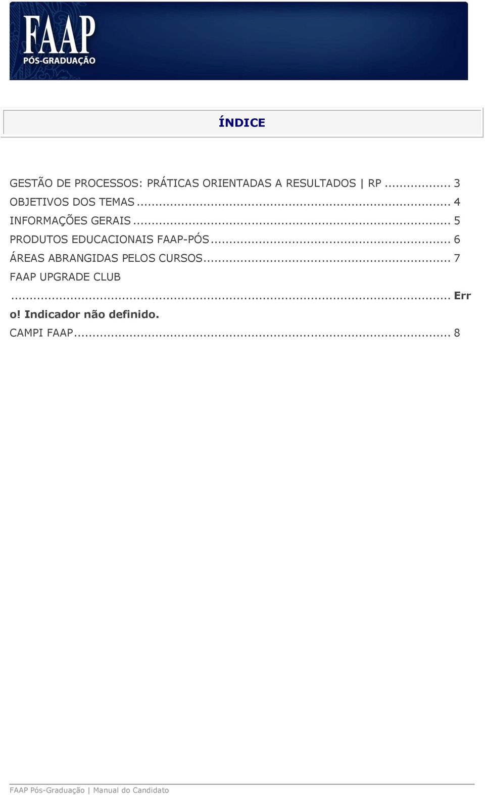 .. 5 PRODUTOS EDUCACIONAIS FAAP-PÓS... 6 ÁREAS ABRANGIDAS PELOS CURSOS.