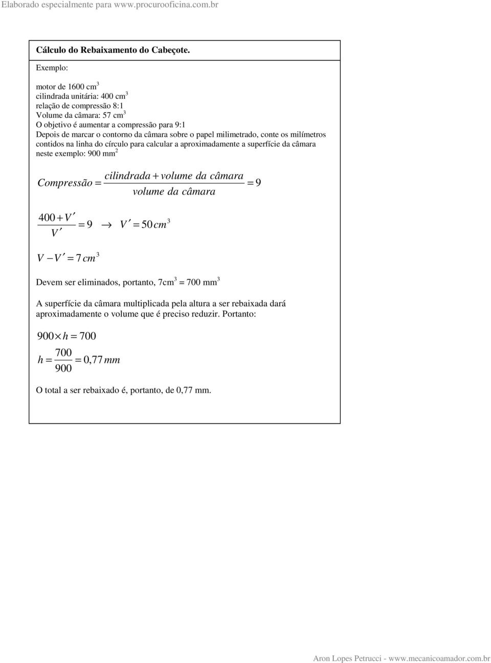 câmara sobre o papel milimetrado, conte os milímetros contidos na linha do círculo para calcular a aproximadamente a superfície da câmara neste exemplo: 900 mm 2 cilindrada + volume da