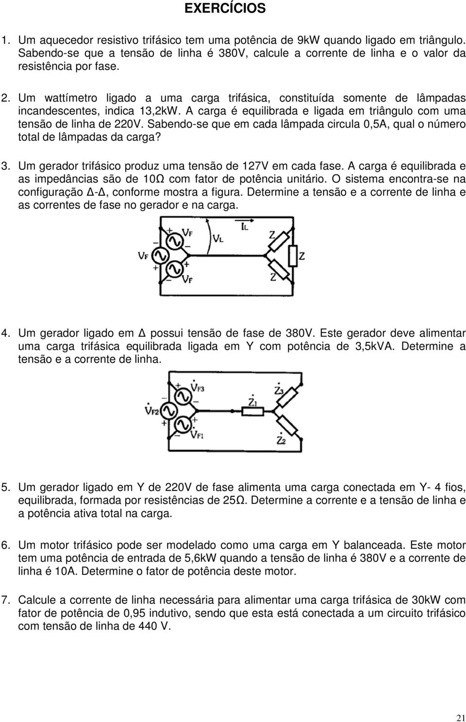 abend-se que em cada lâmada circula 0,5A, qual númer ttal de lâmadas da carga?. Um geradr trifásic rduz uma tensã de 127 em cada fase.