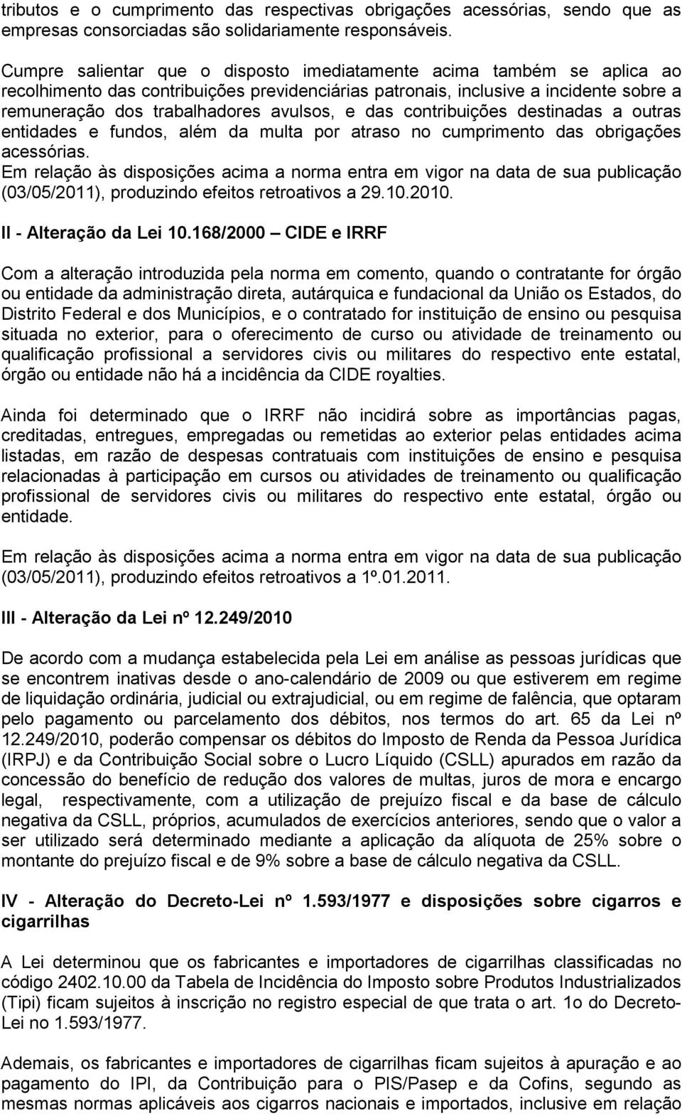 e das contribuições destinadas a outras entidades e fundos, além da multa por atraso no cumprimento das obrigações acessórias.