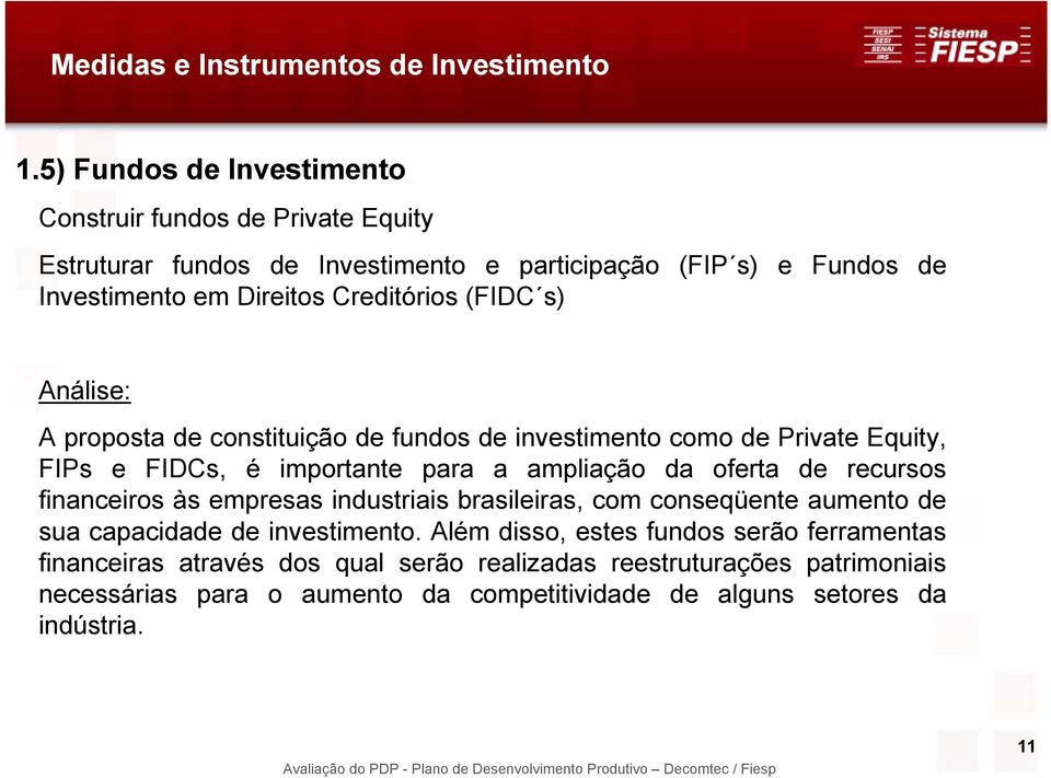 (FIDC s) Análise: A proposta de constituição de fundos de investimento como de Private Equity, FIPs e FIDCs, é importante para a ampliação da oferta de recursos