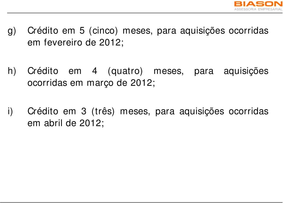 para aquisições ocorridas em março de 2012; i) Crédito