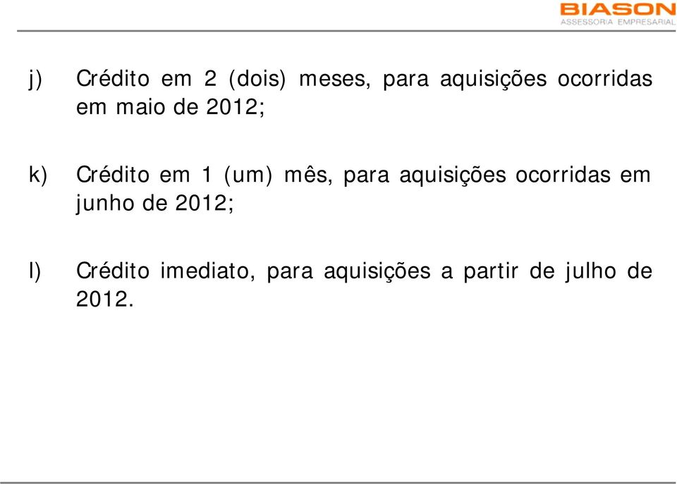 mês, para aquisições ocorridas em junho de 2012; l)