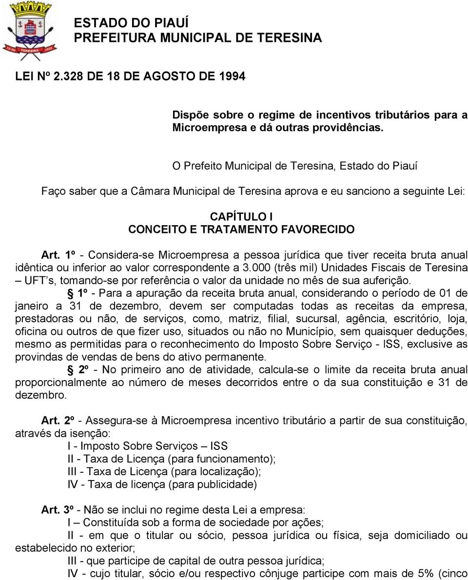 1º - Considera-se Microempresa a pessoa jurídica que tiver receita bruta anual idêntica ou inferior ao valor correspondente a 3.