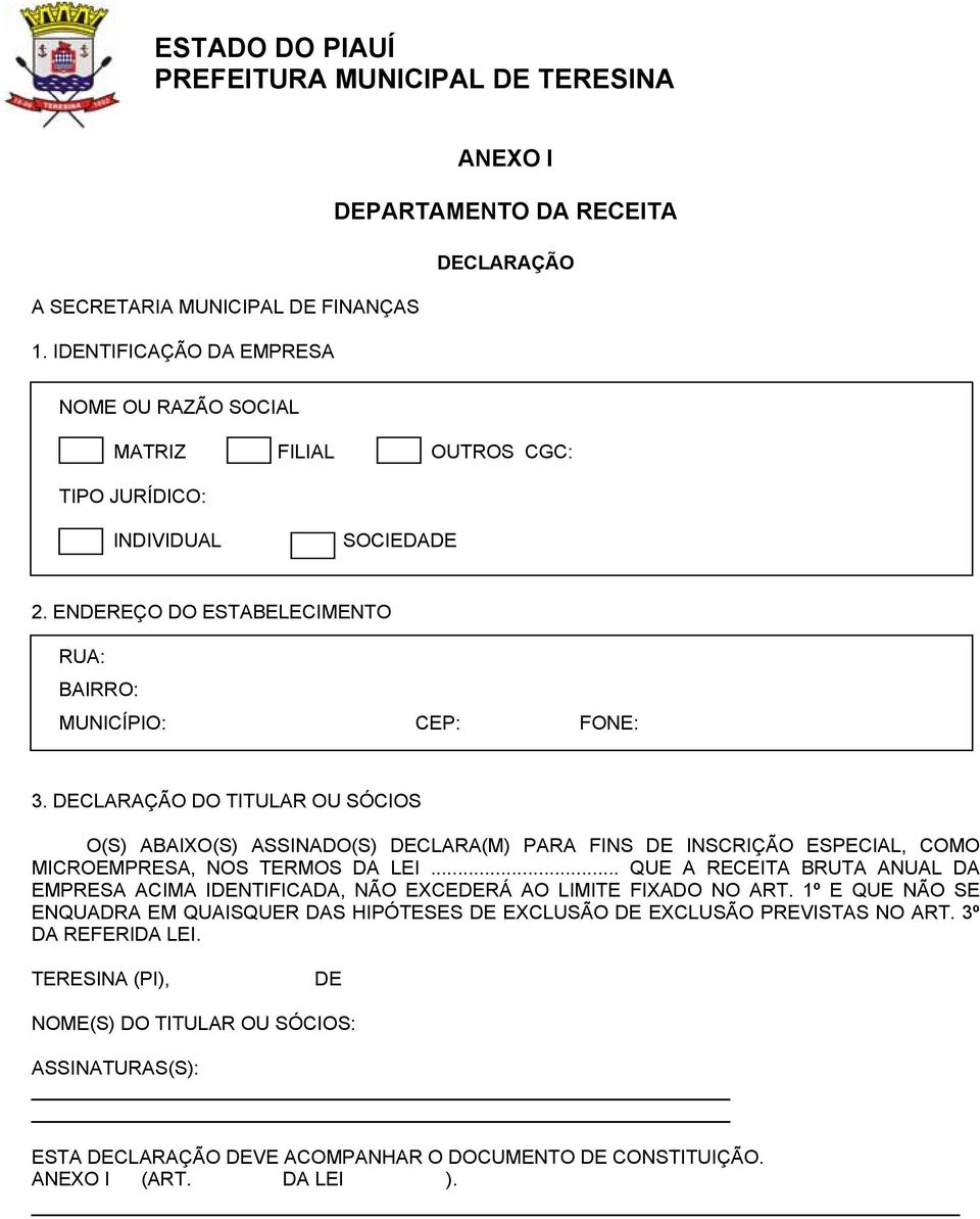 DECLARAÇÃO DO TITULAR OU SÓCIOS O(S) ABAIXO(S) ASSINADO(S) DECLARA(M) PARA FINS DE INSCRIÇÃO ESPECIAL, COMO MICROEMPRESA, NOS TERMOS DA LEI.