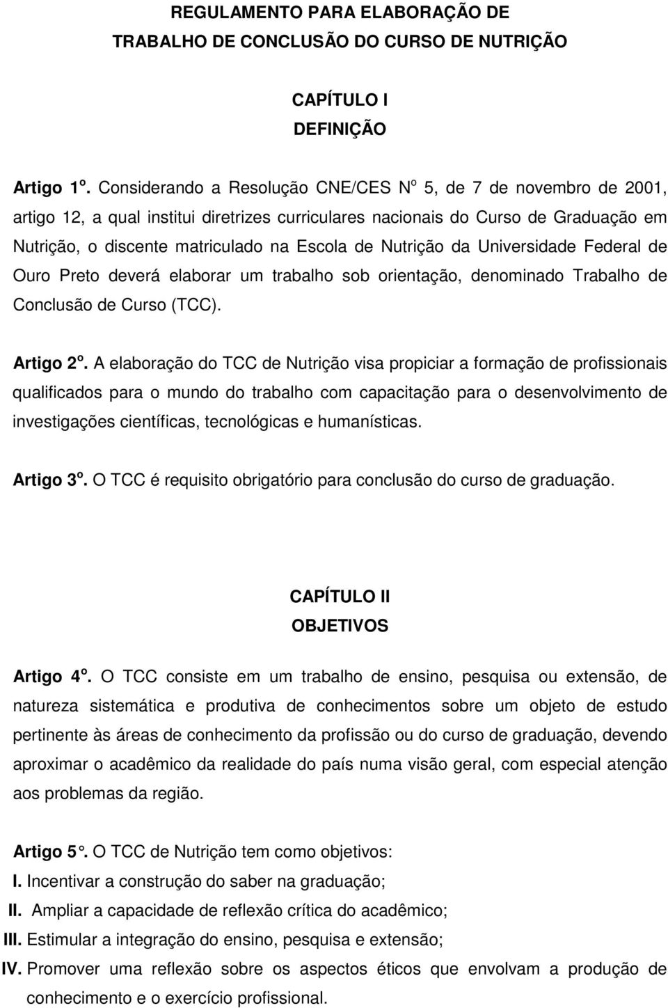 Nutrição da Universidade Federal de Ouro Preto deverá elaborar um trabalho sob orientação, denominado Trabalho de Conclusão de Curso (TCC). Artigo 2 o.