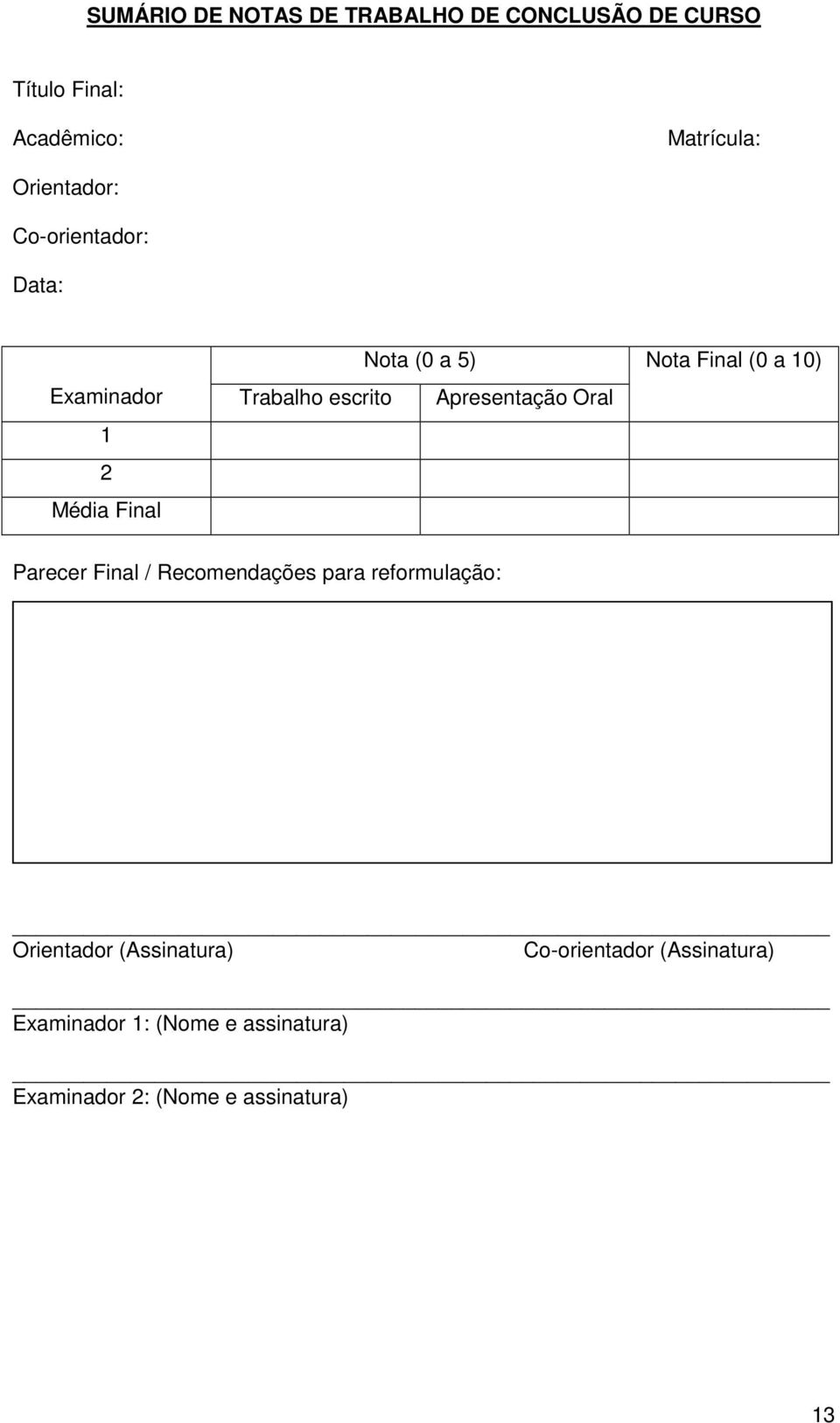 Média Final Nota Final (0 a 10) Parecer Final / Recomendações para reformulação: Orientador