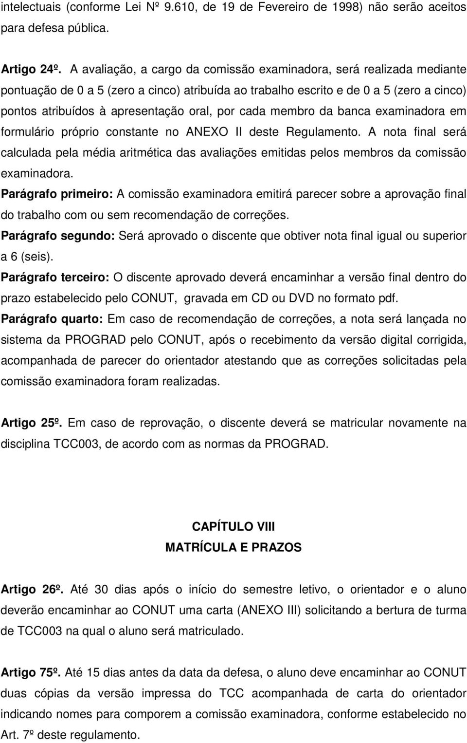 por cada membro da banca examinadora em formulário próprio constante no ANEXO II deste Regulamento.