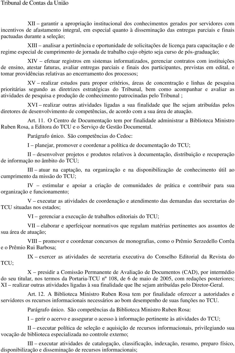 pós-graduação; XIV efetuar registros em sistemas informatizados, gerenciar contratos com instituições de ensino, atestar faturas, avaliar entregas parciais e finais dos participantes, previstas em