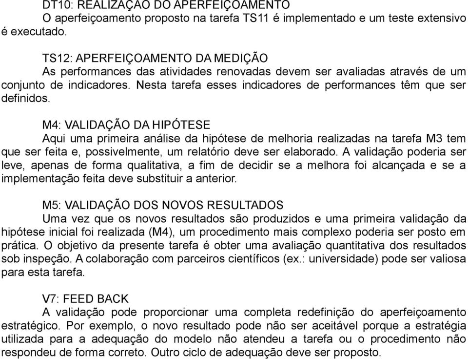 Nesta tarefa esses indicadores de performances têm que ser definidos.