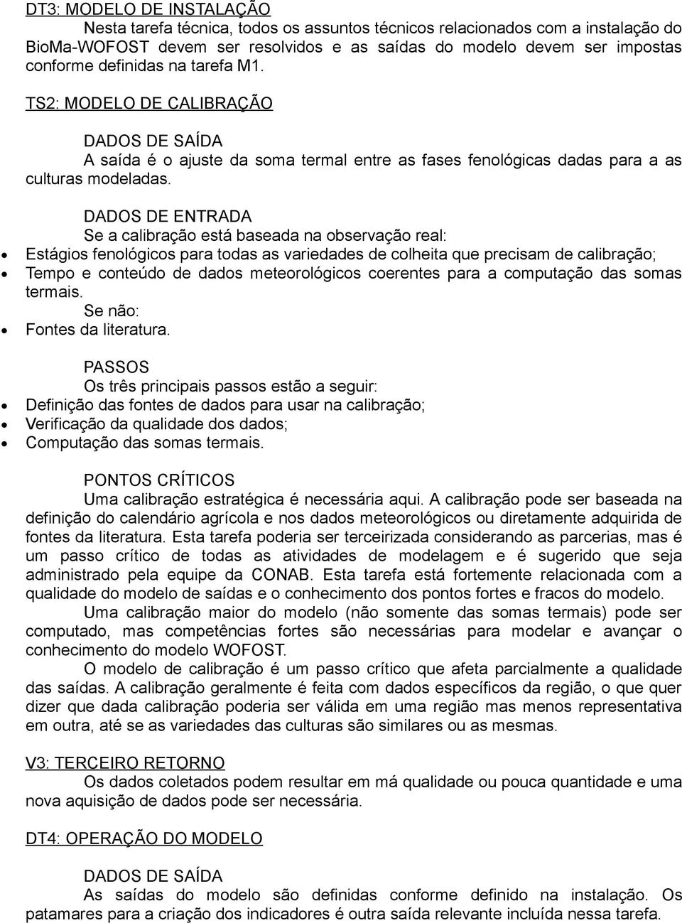 Se a calibração está baseada na observação real: Estágios fenológicos para todas as variedades de colheita que precisam de calibração; Tempo e conteúdo de dados meteorológicos coerentes para a