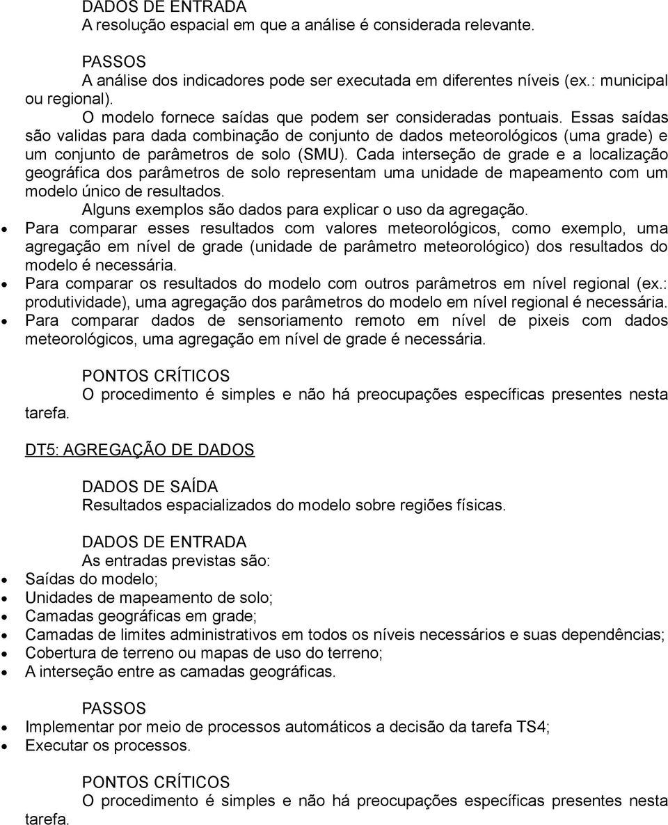 Cada interseção de grade e a localização geográfica dos parâmetros de solo representam uma unidade de mapeamento com um modelo único de resultados.