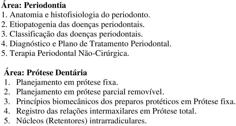 Terapia Periodontal Não-Cirúrgica. Área: Prótese Dentária. Planejamento em prótese fixa.