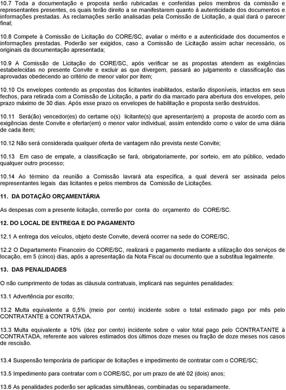 8 Compete à Comissão de Licitação do CORE/SC, avaliar o mérito e a autenticidade dos documentos e informações prestadas.