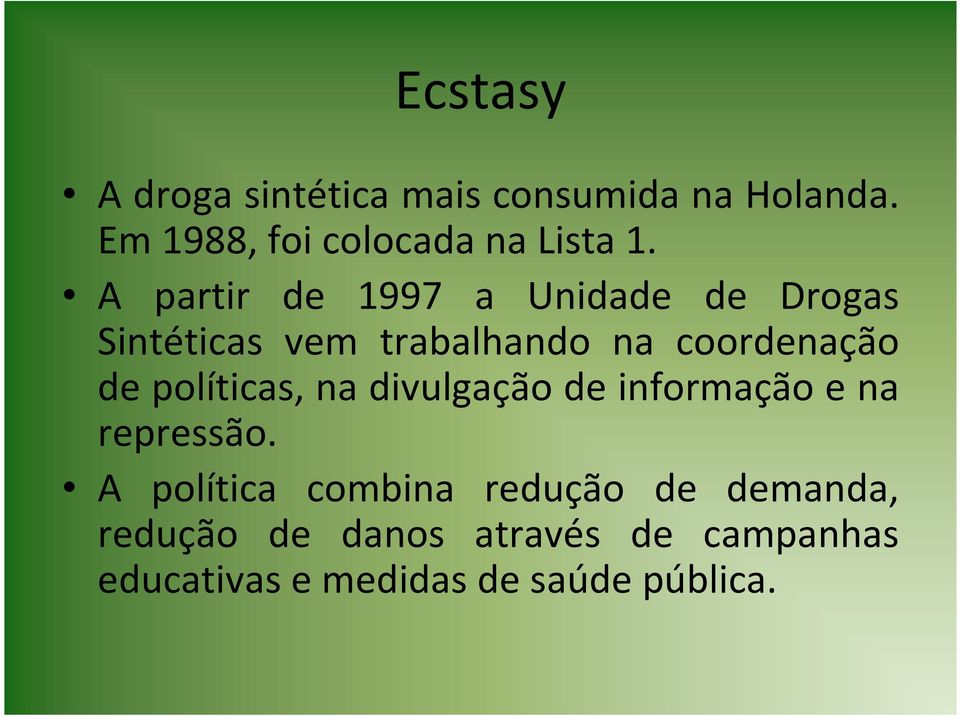 A partir de 1997 a Unidade de Drogas Sintéticas vem trabalhando na coordenação de