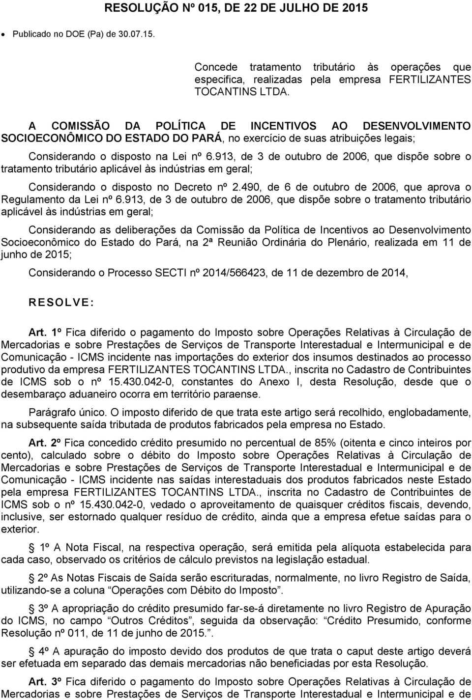 913, de 3 de outubro de 2006, que dispõe sobre o tratamento tributário aplicável às indústrias em geral; Considerando o disposto no Decreto nº 2.