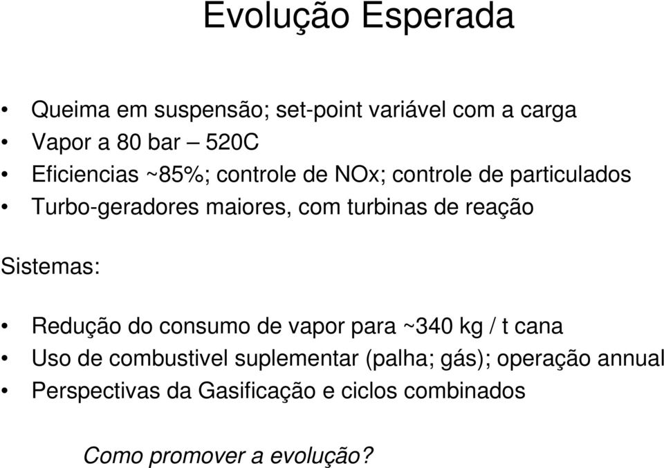 de reação Sistemas: Redução do consumo de vapor para ~340 kg / t cana Uso de combustivel