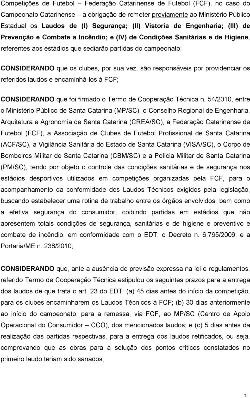 por sua vez, são responsáveis por providenciar os referidos laudos e encaminhá-los à FCF; CONSIDERANDO que foi firmado o Termo de Cooperação Técnica n.