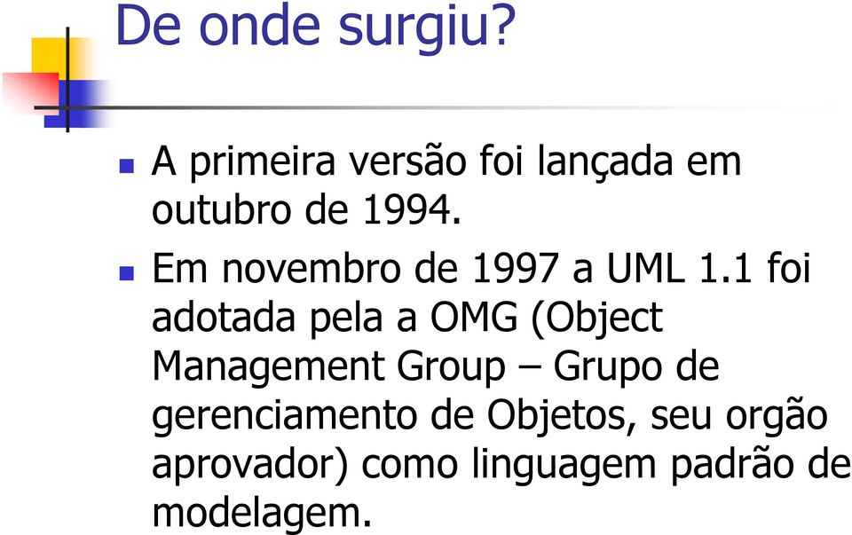 1 foi adotada pela a OMG (Object Management Group Grupo de