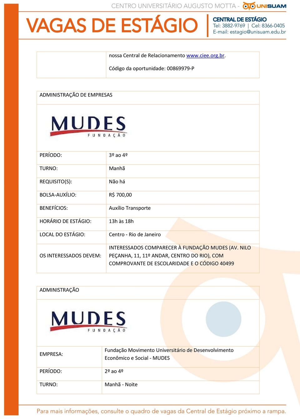 Auxílio Transporte 13h às 18h Centro Rio de Janeiro INTERESSADOS COMPARECER À FUNDAÇÃO MUDES (AV.