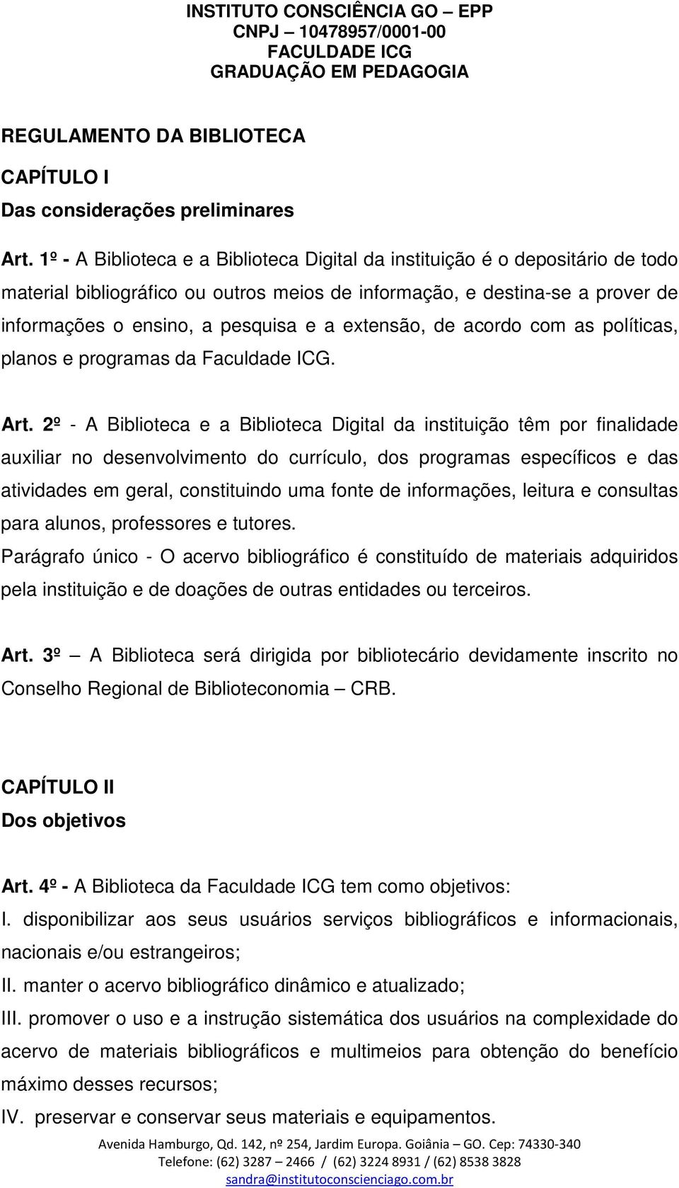 extensão, de acordo com as políticas, planos e programas da Faculdade ICG. Art.