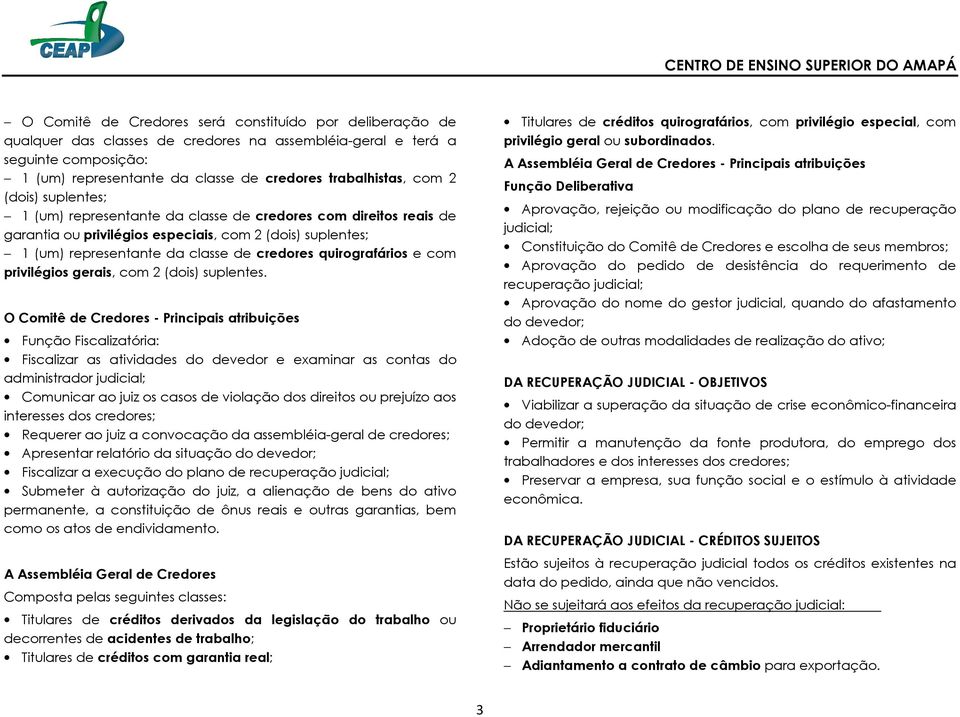 quirografários e com privilégios gerais, com 2 (dois) suplentes.