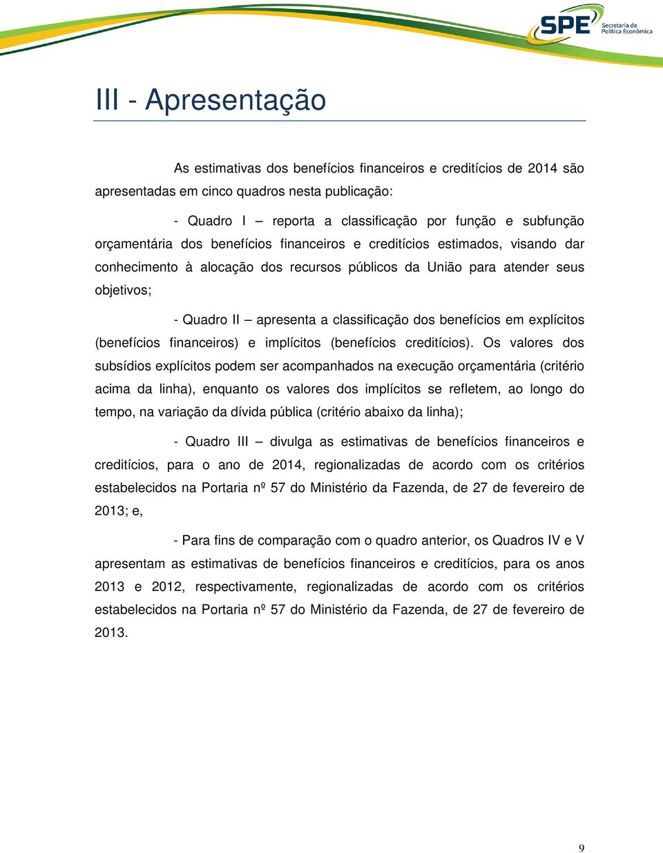 dos benefícios em explícitos (benefícios financeiros) e implícitos (benefícios creditícios).