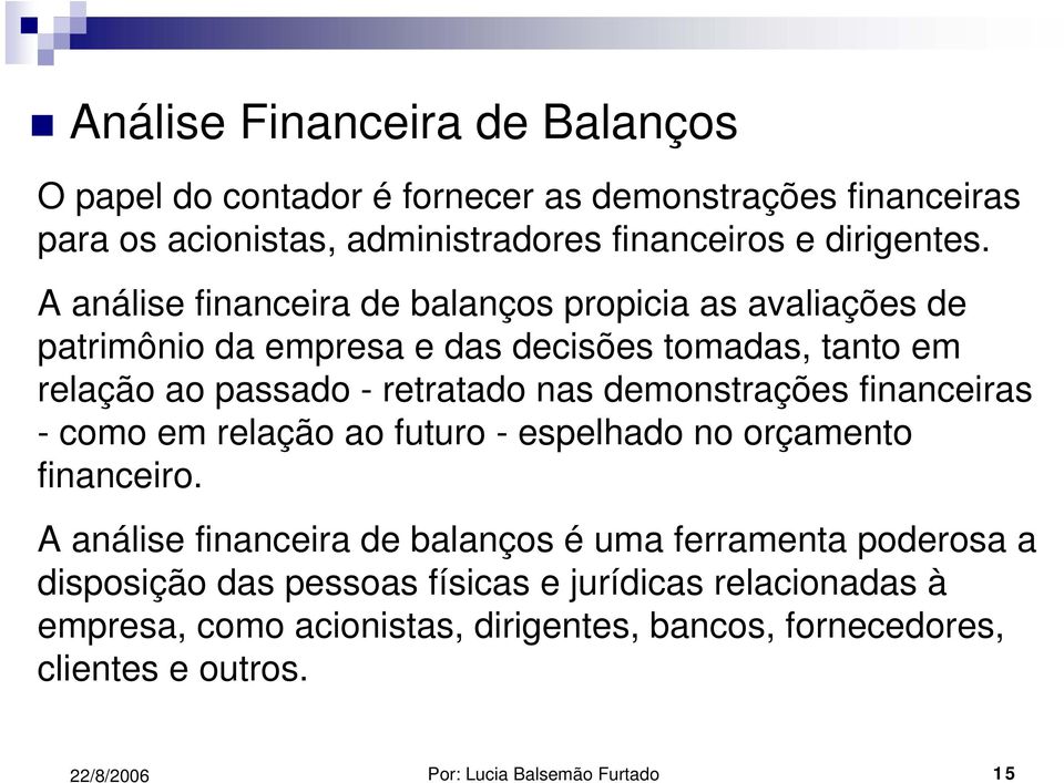 demonstrações financeiras - como em relação ao futuro - espelhado no orçamento financeiro.