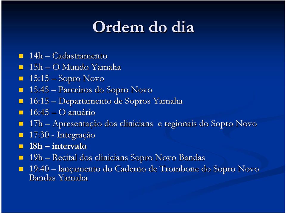 clinicians e regionais do Sopro Novo 17:30 - Integração 18h intervalo 19h Recital dos