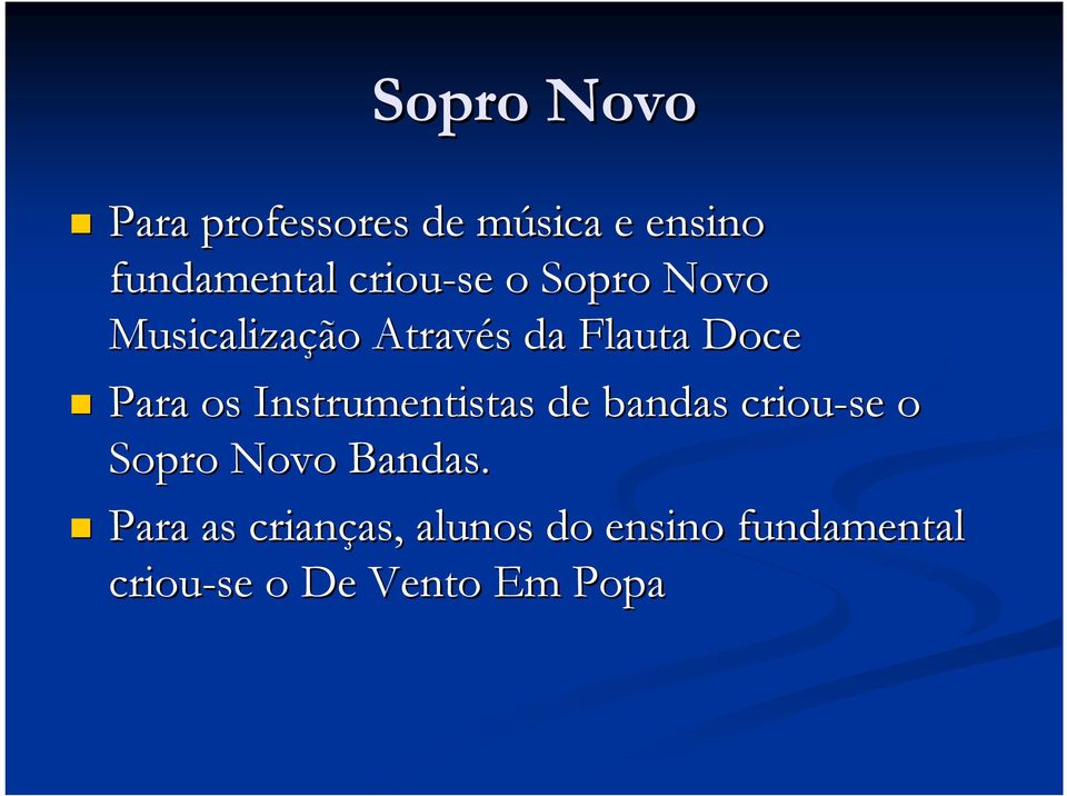 os Instrumentistas de bandas criou-se o Sopro Novo Bandas.