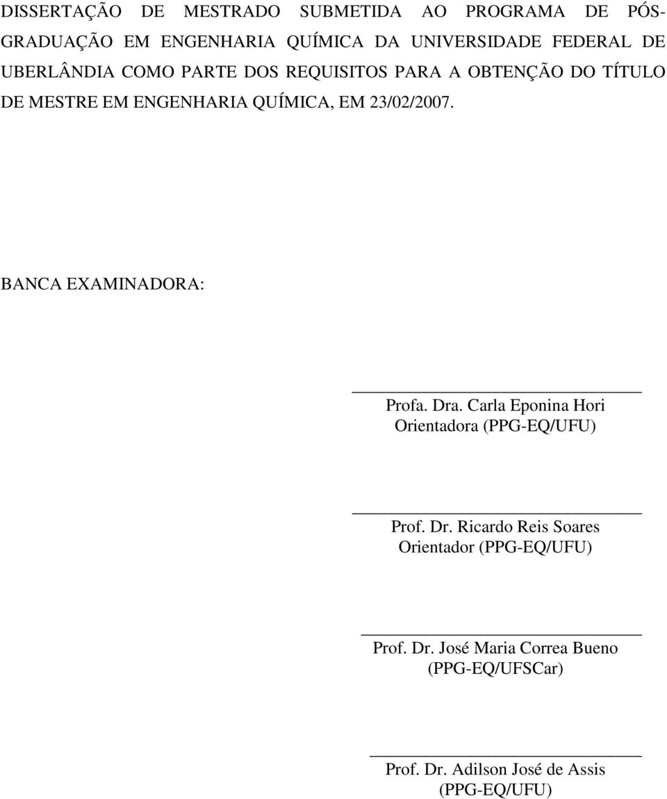 23/02/2007. BANCA EXAMINADORA: Profa. Dra. Carla Eponina Hori Orientadora (PPG-EQ/UFU) Prof. Dr. Ricardo Reis Soares Orientador (PPG-EQ/UFU) Prof.