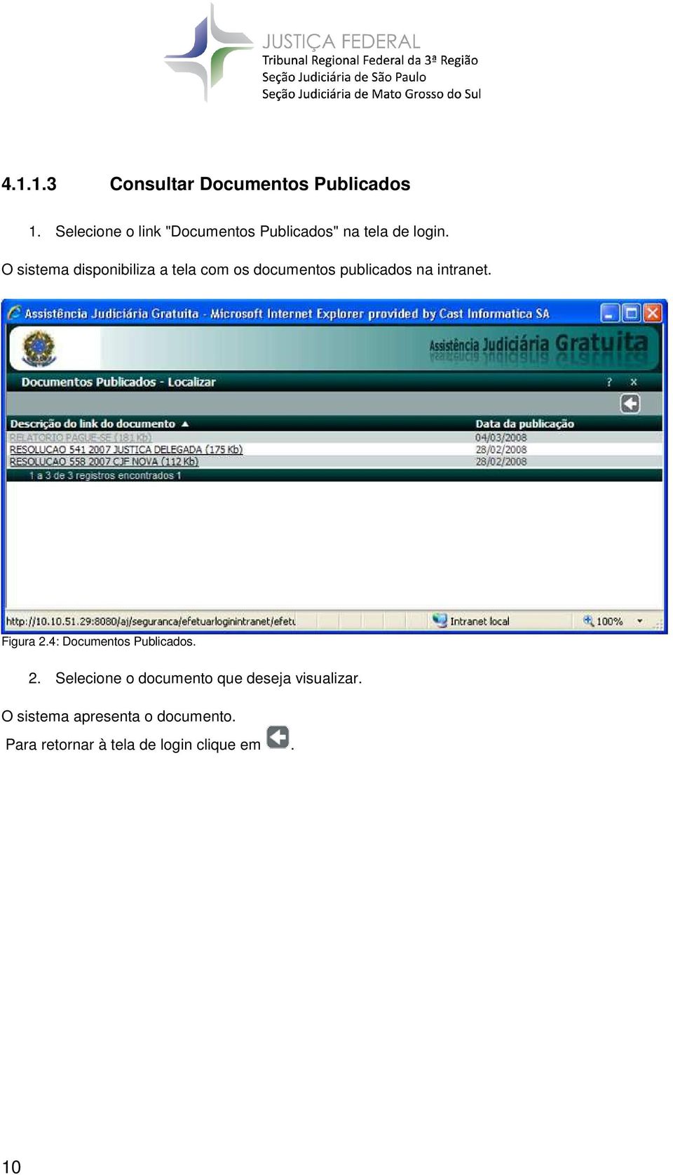 O sistema disponibiliza a tela com os documentos publicados na intranet. Figura 2.
