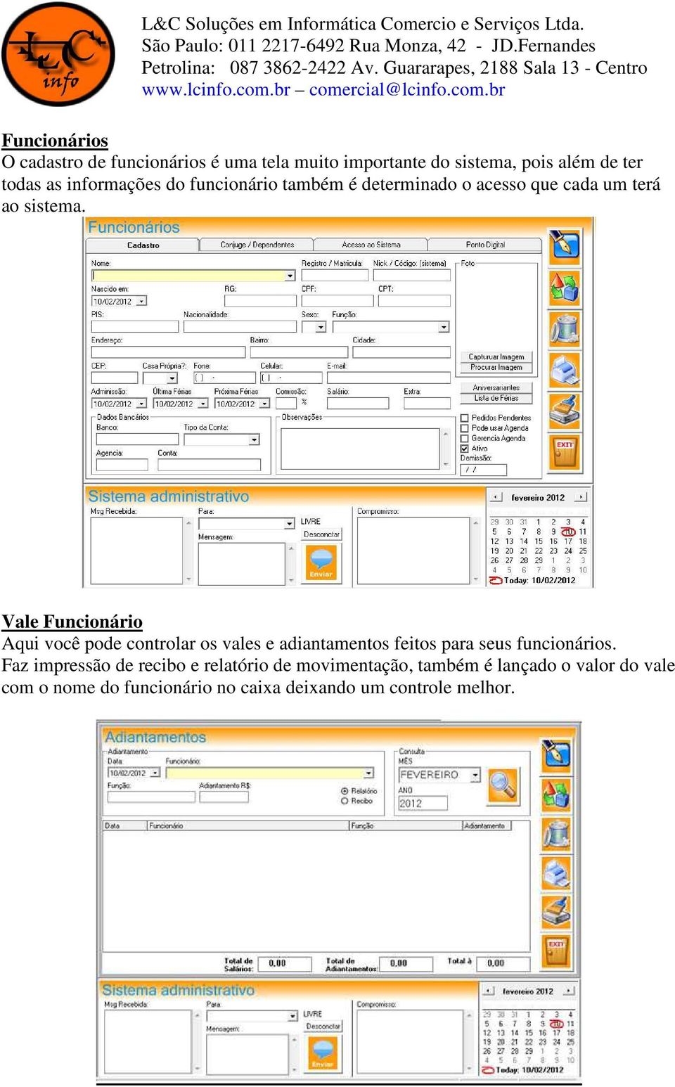 Vale Funcionário Aqui você pode controlar os vales e adiantamentos feitos para seus funcionários.