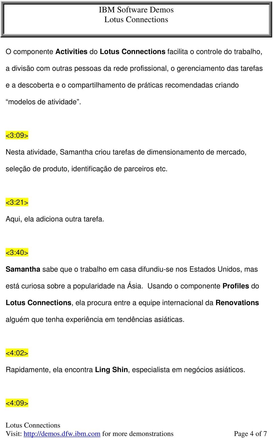 <3:40> Samantha sabe que o trabalho em casa difundiu-se nos Estados Unidos, mas está curiosa sobre a popularidade na Ásia.