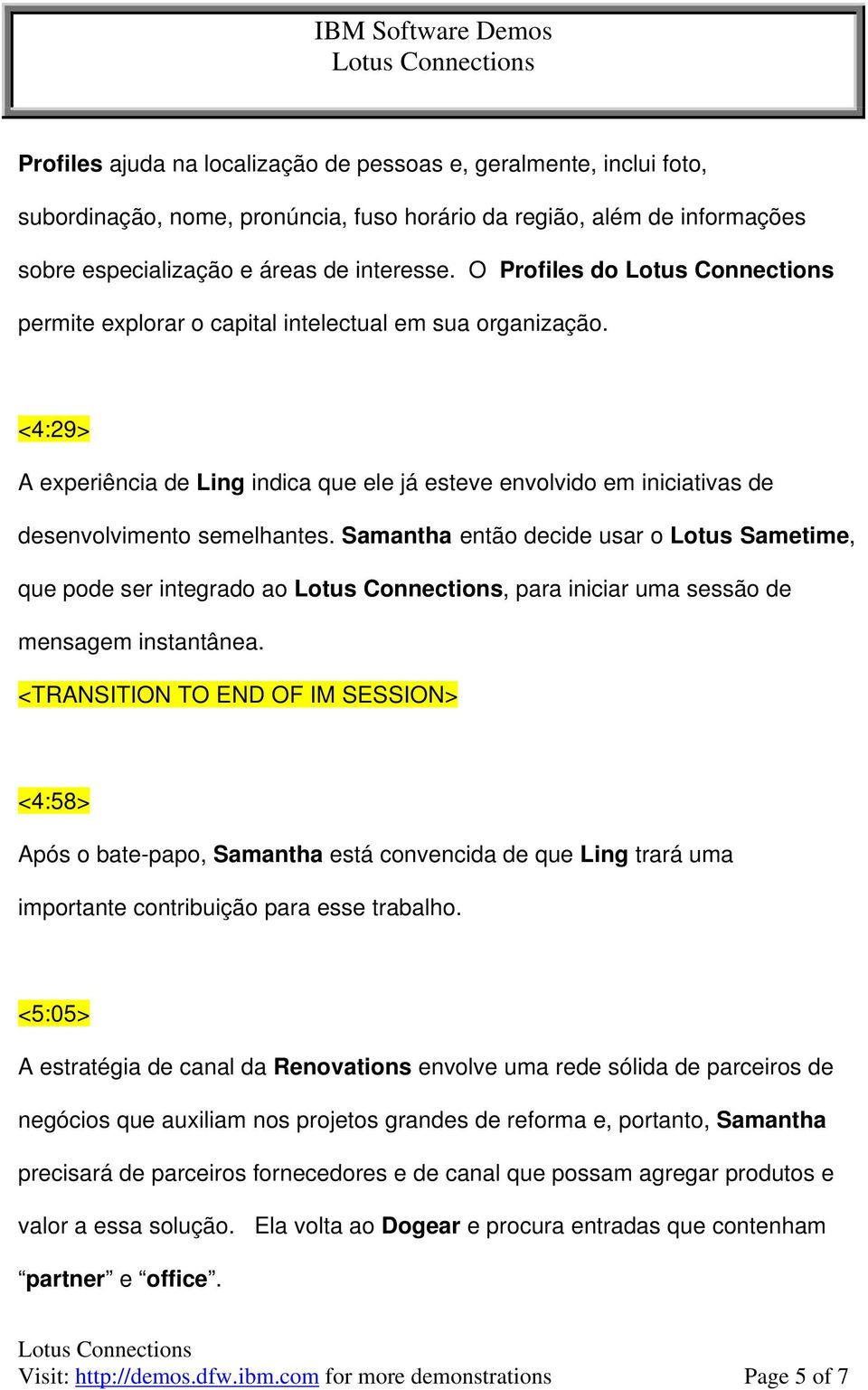 Samantha então decide usar o Lotus Sametime, que pode ser integrado ao, para iniciar uma sessão de mensagem instantânea.