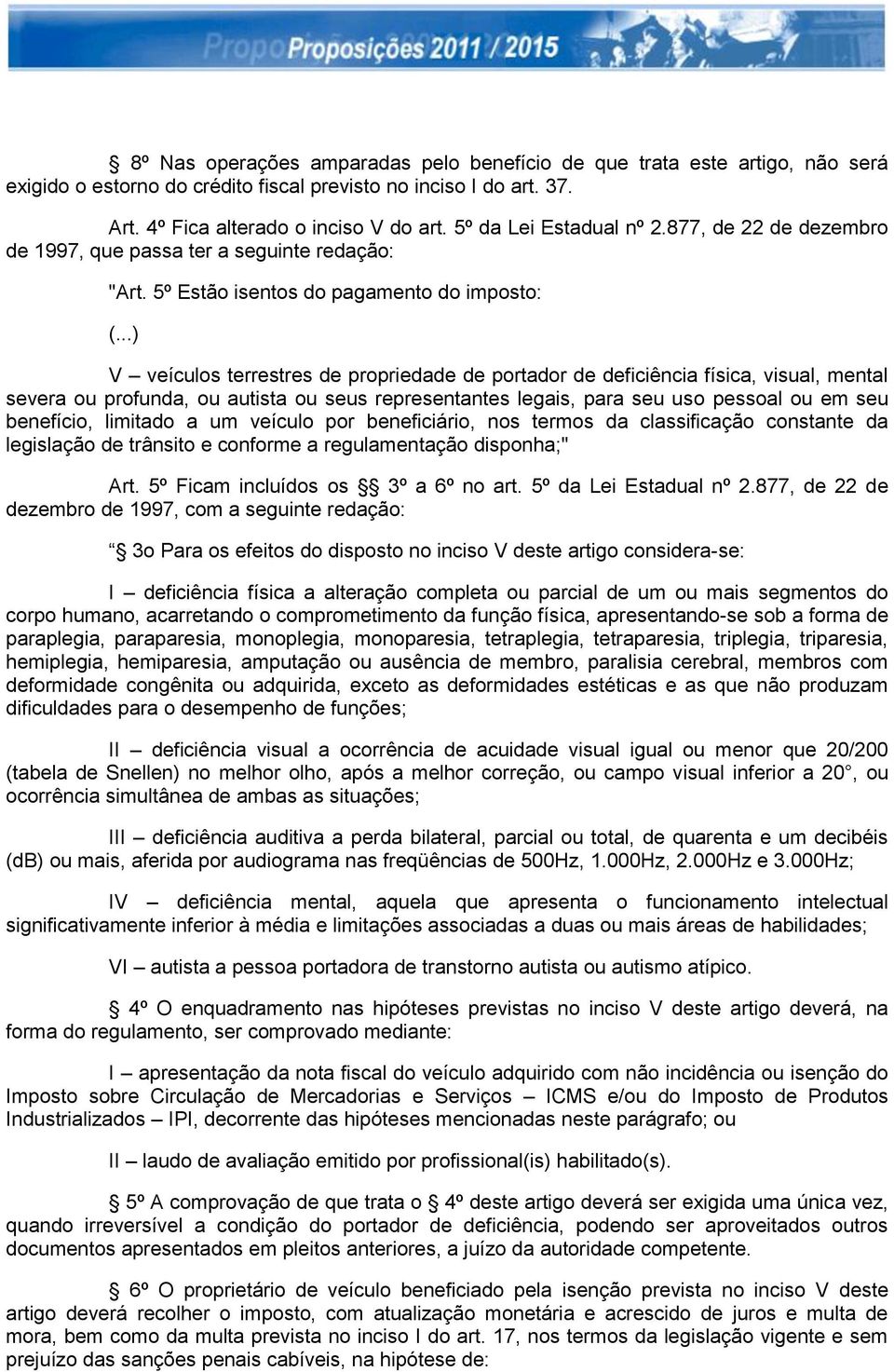 5º Estão isentos do pagamento do imposto: V veículos terrestres de propriedade de portador de deficiência física, visual, mental severa ou profunda, ou autista ou seus representantes legais, para seu