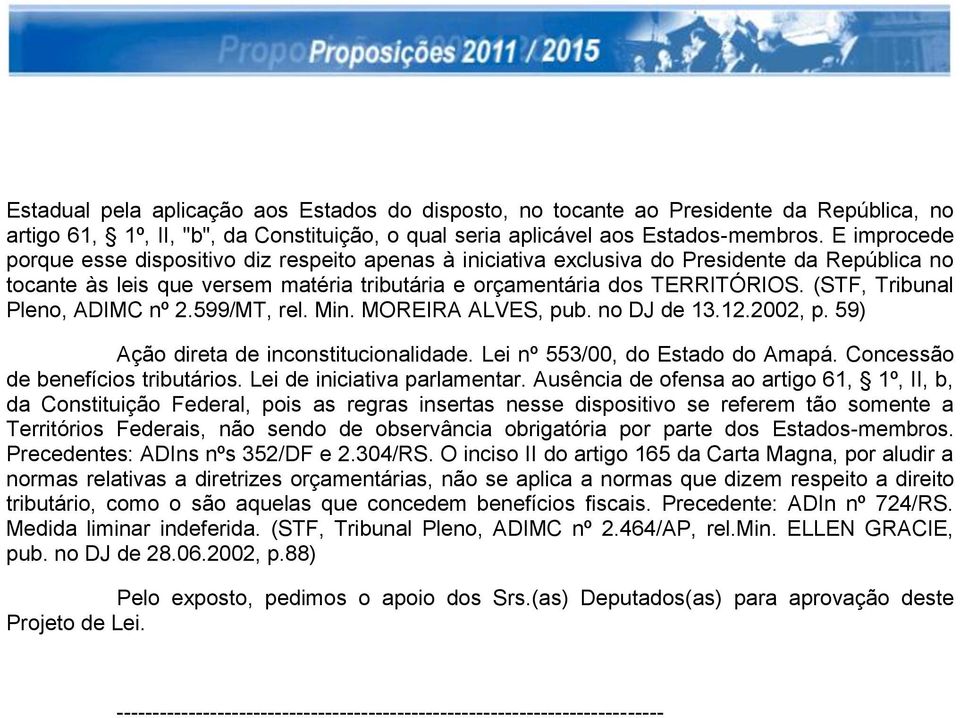 (STF, Tribunal Pleno, ADIMC nº 2.599/MT, rel. Min. MOREIRA ALVES, pub. no DJ de 13.12.2002, p. 59) Ação direta de inconstitucionalidade. Lei nº 553/00, do Estado do Amapá.