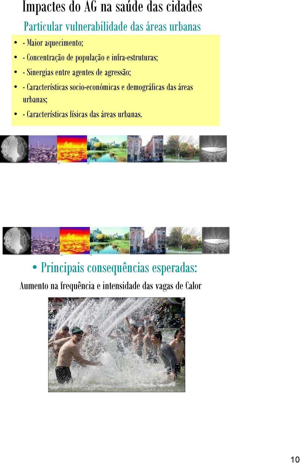 agressão; - Características socio-económicas e demográficas das áreas urbanas; - Características