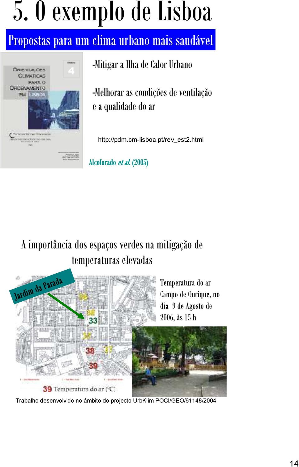 (2005) A importância dos espaços verdes na mitigação de temperaturas elevadas Jardim da Parada Temperatura do ar