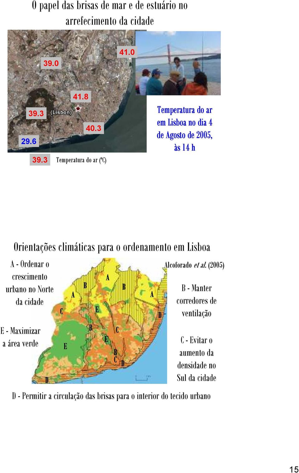 em Lisboa A - Ordenar o crescimento urbano no Norte da cidade E - Maximizar a área verde D C E A B B E A Alcoforado et al.