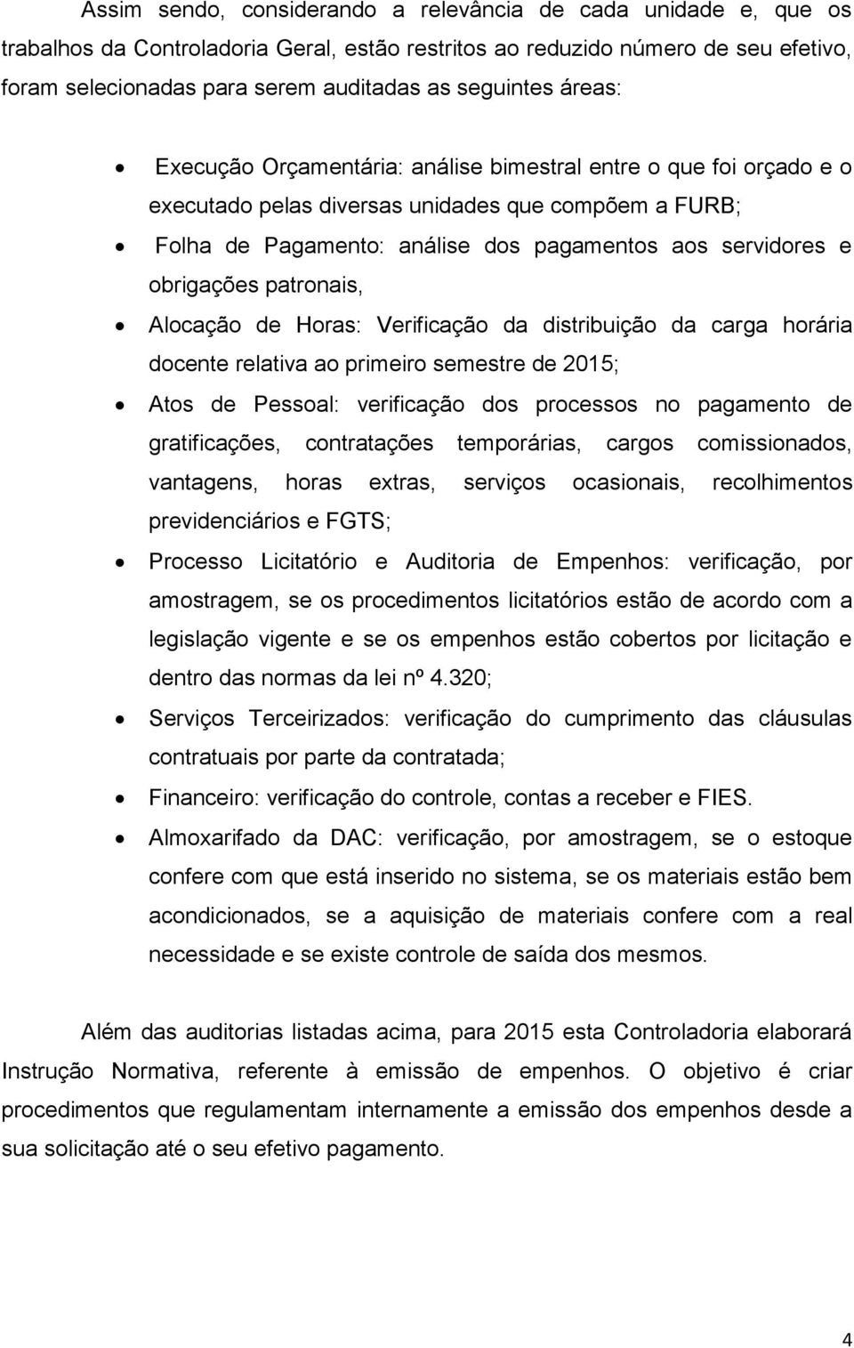 obrigações patronais, Alocação de Horas: Verificação da distribuição da carga horária docente relativa ao primeiro semestre de 2015; Atos de Pessoal: verificação dos processos no pagamento de