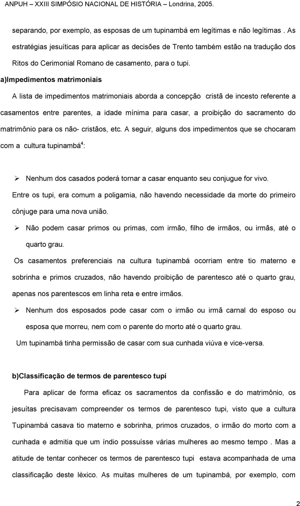 a)impedimentos matrimoniais A lista de impedimentos matrimoniais aborda a concepção cristã de incesto referente a casamentos entre parentes, a idade mínima para casar, a proibição do sacramento do