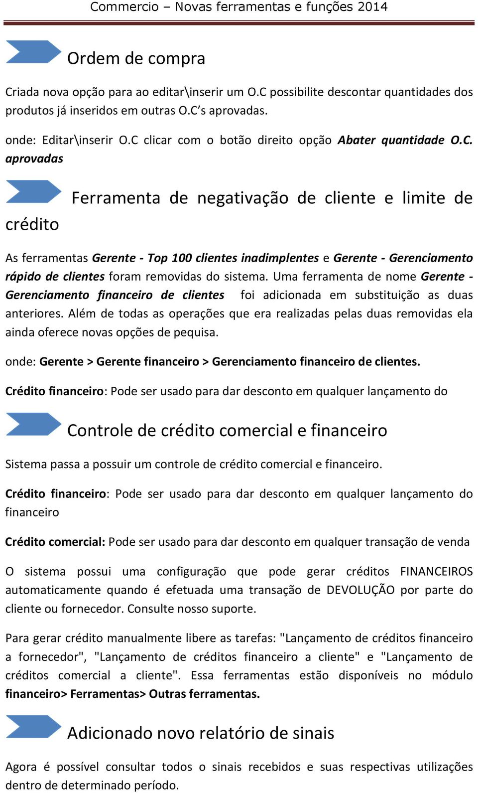 Uma ferramenta de nome Gerente - Gerenciamento financeiro de clientes foi adicionada em substituição as duas anteriores.