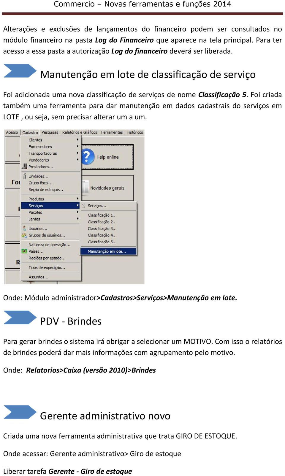 Manutenção em lote de classificação de serviço Foi adicionada uma nova classificação de serviços de nome Classificação 5.