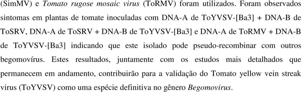 ToYVSV-[Ba3] e DNA-A de ToRMV + DNA-B de ToYVSV-[Ba3] indicando que este isolado pode pseudo-recombinar com outros begomovírus.