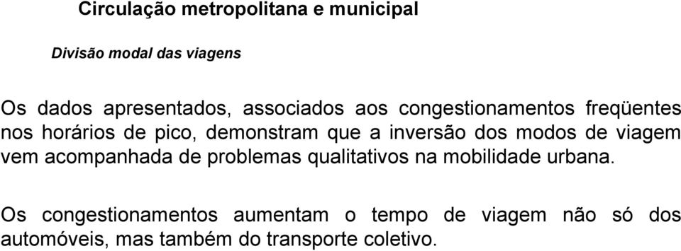 dos modos deviagem vem acompanhada de problemas qualitativos na mobilidade urbana.
