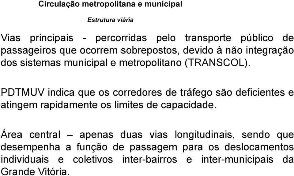 PDTMUV indica que os corredores de tráfego são deficientes e atingem rapidamente os limites de capacidade.