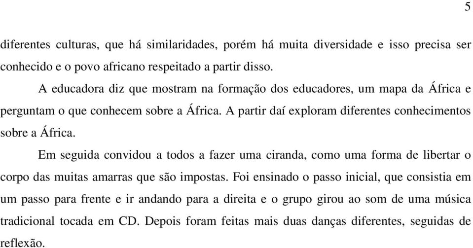 A partir daí exploram diferentes conhecimentos sobre a África.