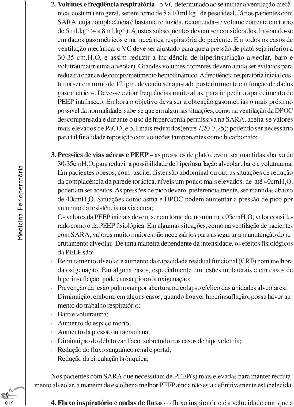 Ajustes subseqüentes devem ser considerados, baseando-se em dados gasométricos e na mecânica respiratória do paciente.