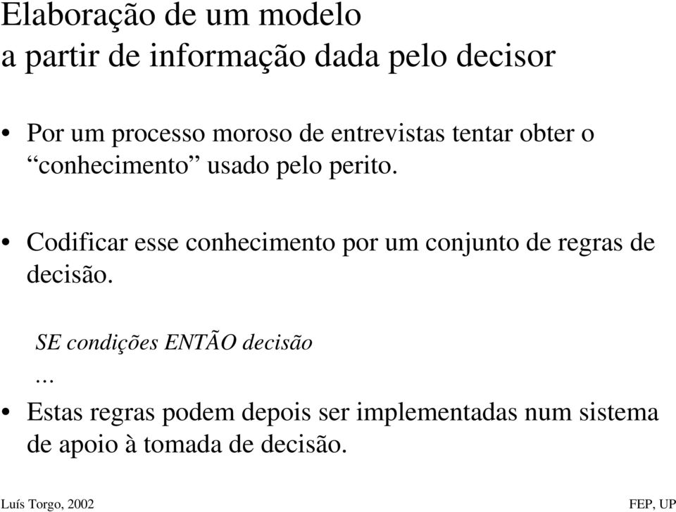 Codificar esse conhecimento por um conjunto de regras de decisão.